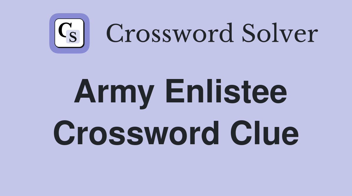 Army enlistee Crossword Clue Answers Crossword Solver